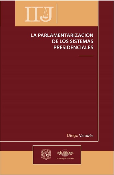 La parlamentarización de los sistemas presidenciales, 2a. ed. - Diego Valadés