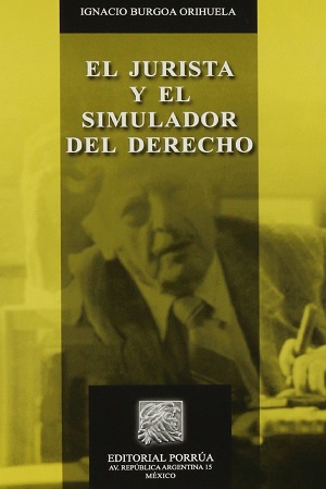 El jurista y el simulador del derecho - Ignacio Burgoa Orihuela