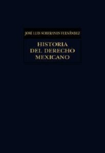 Historia del Derecho Mexicano - Jose Luis Soberanes