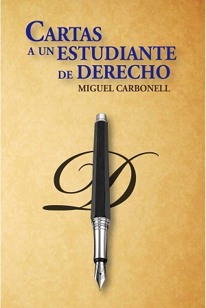 Miguel Carbonell - Cartas a un estudiante de Derecho