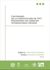 Centenario de la Constitución de 1917. Reflexiones del derecho internacional privado