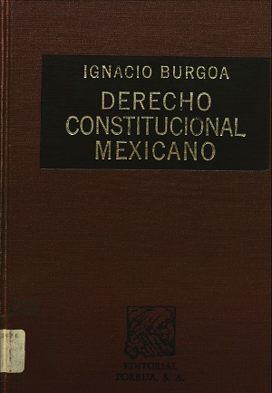 Derecho constitucional mexicano - Ignacio Burgoa Orihuela