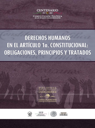 Derechos humanos en el artículo 1o. constitucional obligaciones, principios y tratados. Cartas de derechos constitucionales. Colección INEHRM