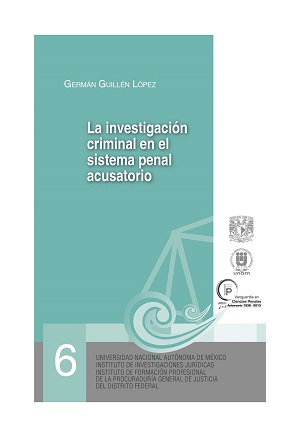 06. La investigación criminal en el sistema penal acusatorio. Serie Juicios Orales, núm. 6