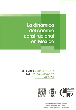 La dinámica del cambio constitucional en México - José María Serna de la Garza