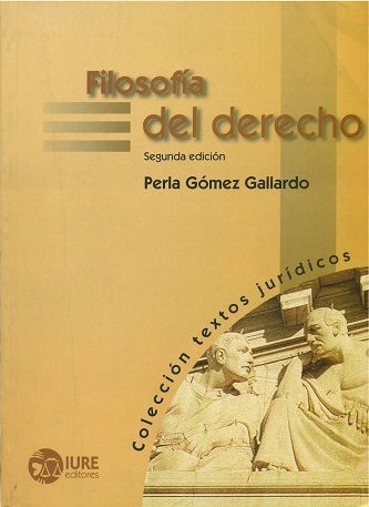 FILOSOFÍA DEL DERECHO. Perla Gómez Gallardo